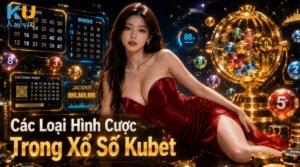 Các Loại Hình Cược Trong Xổ Số Kubet