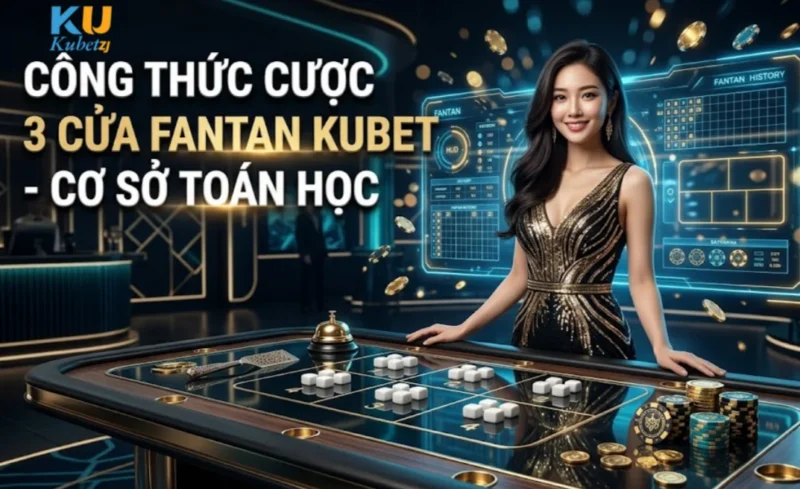 Công Thức Cược 3 Cửa Fantan Kubet - Cơ Sở Toán Học