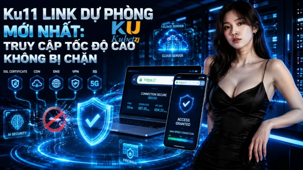 Ku11 Link Dự Phòng Mới Nhất: Truy Cập Tốc Độ Cao Không Bị Chặn